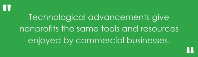 Technological advancements give nonprofits the same tools and resources enjoyed by commercial businesses.